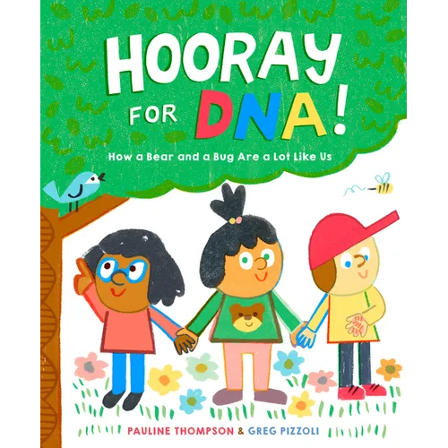 Hooray for Dna!: How a Bear and a Bug Are a Lot Like Us