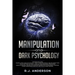 Manipulation and Dark Psychology: 2 Manuscripts - How to Analyze People and Influence Them to Do Anything You Want ... NLP, and Dark Cognitive Behavio
