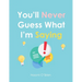 You'll Never Guess What I'm Saying