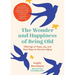 The Wonder and Happiness of Being Old: Offerings of Hope, Joy, and New Ways to Perceive Aging