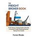 The Freight Broker Book: A 21st Century Training Guide to Running a Successful Freight Brokerage Business Startup From Scratch