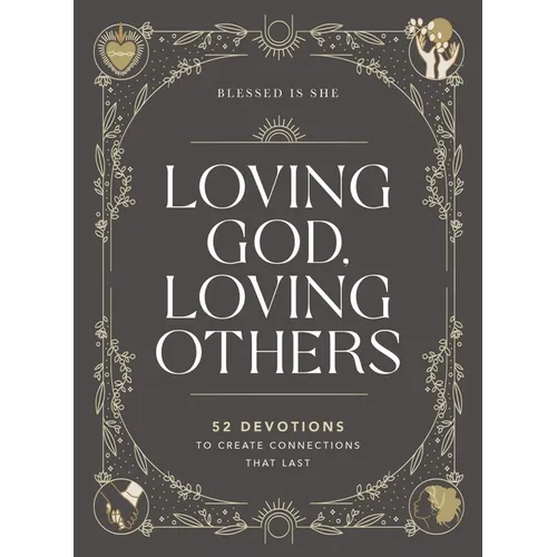Loving God, Loving Others: 52 Devotions to Create Connections That Last (a 52-Week Devotional for Catholic Women)