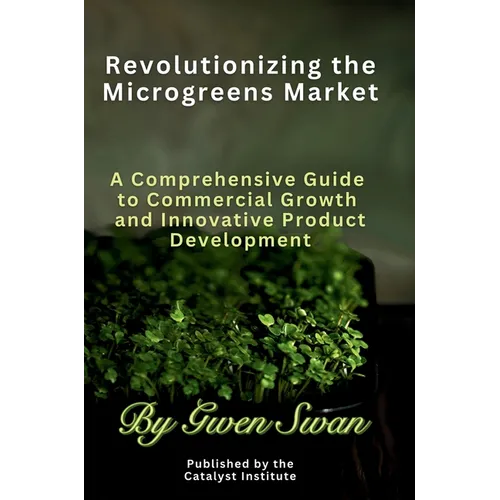 Revolutionizing The Microgreens market: A Comprehensive Guide to Commercial Growth and Innovative Product Development