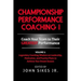 Championship Performance Coaching: Featuring 200 Practical Proven Leadership. Motivation, Team Building and Sports Psychology Strategies to Achieve Yo