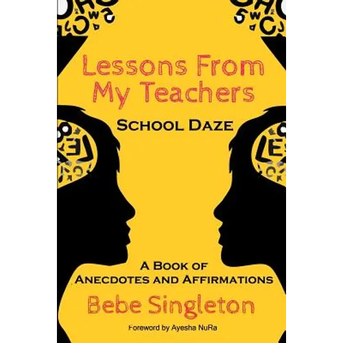 Lessons From My Teachers: School DAZE: A Book of Anecdotes & Affirmations