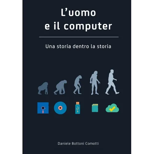 L'uomo e il Computer Una storia dentro la storia