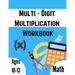 Multi - Digit multiplication workbook: Ages 10-13: Multiplying Large Numbers, easy to hard, Multiply Big Long Problems - 2 and 3 digit Workbook: Impro