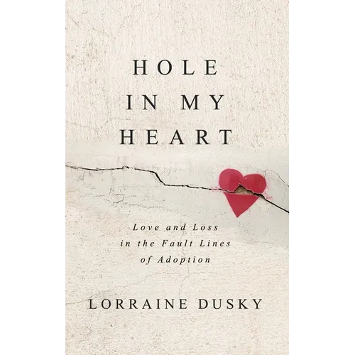 Hole in My Heart: Love and Loss in the Fault Lines of Adoption