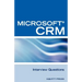 Microsoft (R) Crm Interview Questions: Unofficial Microsoft Dynamicst Crm Certification Review