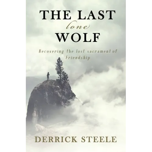 The Last Lone Wolf: Recovering the Lost Sacrament of Friendship