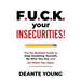 F.U.C.K. Your Insecurities!: The No-Bullshit Guide to Stop Doubting Yourself, Be Who You Are, and Do What You Want