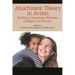 Attachment Theory in Action: Building Connections Between Children and Parents