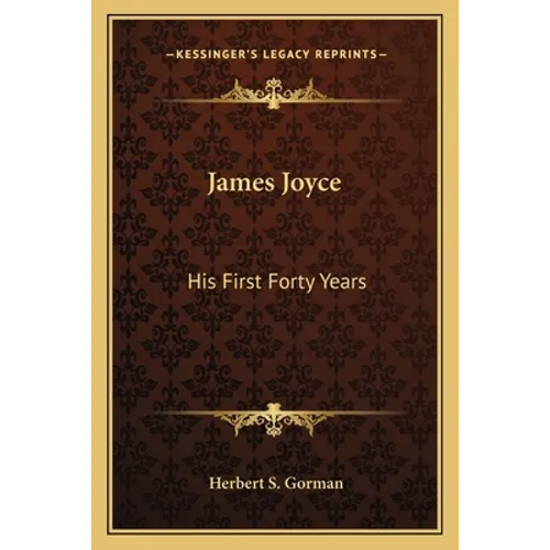 James Joyce: His First Forty Years