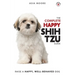 The Complete Happy Shih Tzu Guide: The A-Z Shih Tzu Manual for New and Experienced Owners