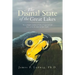 The Dismal State of the Great Lakes: An Ecologist's Analysis of Why It Happened, and How to Fix the Mess We Have Made.