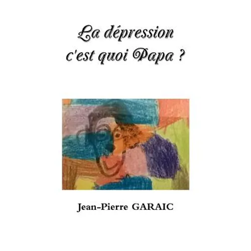 La dépression c'est quoi Papa ? - Paperback
