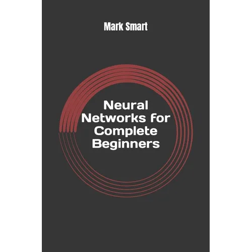 Neural Networks for Complete Beginners: Introduction for Neural Network Programming