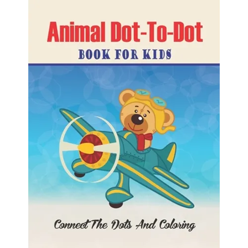 Animal Dot-to-dot Book For Kids Connect The Dots And Coloring: Challenging and Fun Dot to Dot Puzzles (volume 3)