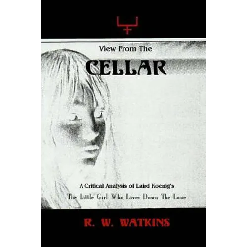 View From The Cellar: A Critical Analysis of Laird Koenig's The Little Girl Who Lives Down The Lane