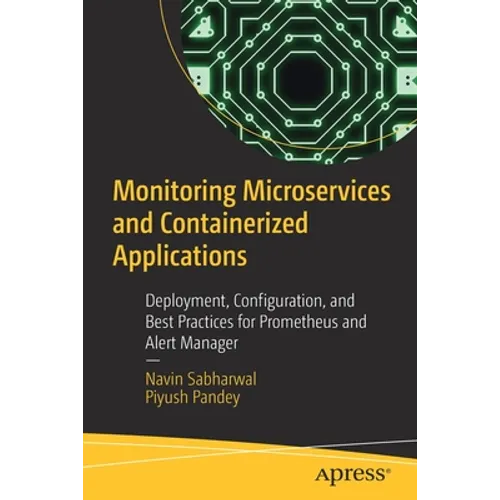 Monitoring Microservices and Containerized Applications: Deployment, Configuration, and Best Practices for Prometheus and Alert Manager