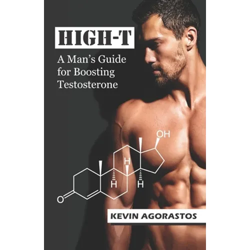 High-T: A Man's Guide for Boosting Testosterone