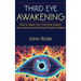 Third Eye Awakening: The third eye, techniques to open the third eye, how to enhance psychic abilities, and much more!