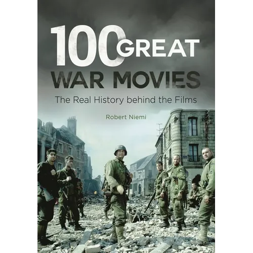 100 Great War Movies: The Real History Behind the Films