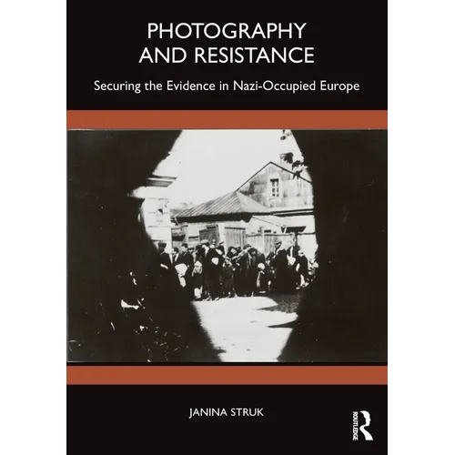 Photography and Resistance: Securing the Evidence in Nazi-Occupied Europe