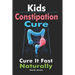 Kids Constipation Cure: Cure It Fast Naturally