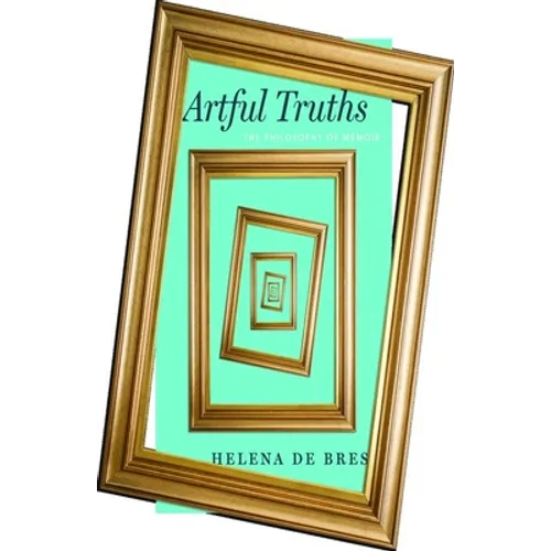 Artful Truths: The Philosophy of Memoir