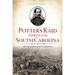 Potter's Raid Through South Carolina: The Final Days of the Confederacy