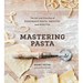 Mastering Pasta: The Art and Practice of Handmade Pasta, Gnocchi, and Risotto [A Cookbook]