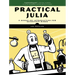 Practical Julia: A Hands-On Introduction for Scientific Minds