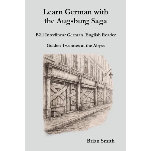 Learn German with the Augsburg Saga - B2.1 Interlinear German-English Reader