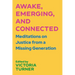 Awake, Emerging, and Connected: Meditations on Justice from a Missing Generation