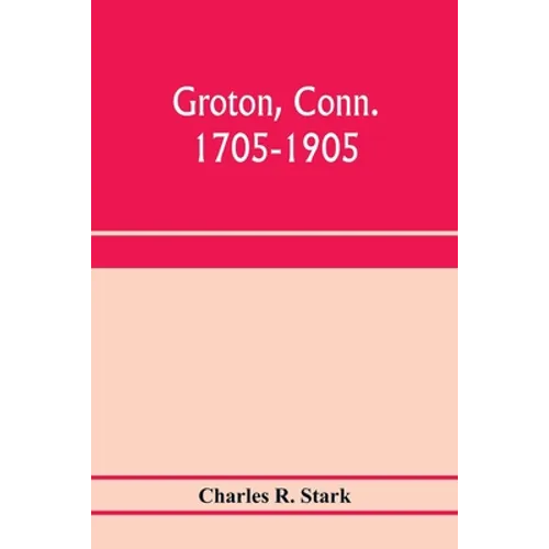 Groton, Conn. 1705-1905