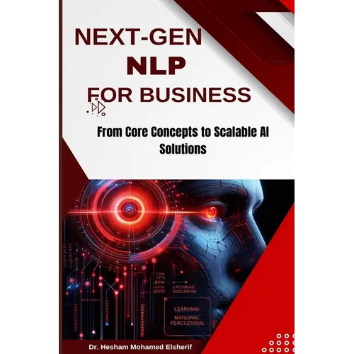 Next-Gen Nlp for Business: From Core Concepts to Scalable AI Solutions