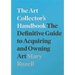 The Art Collector's Handbook: The Definitive Guide to Acquiring and Owning Art