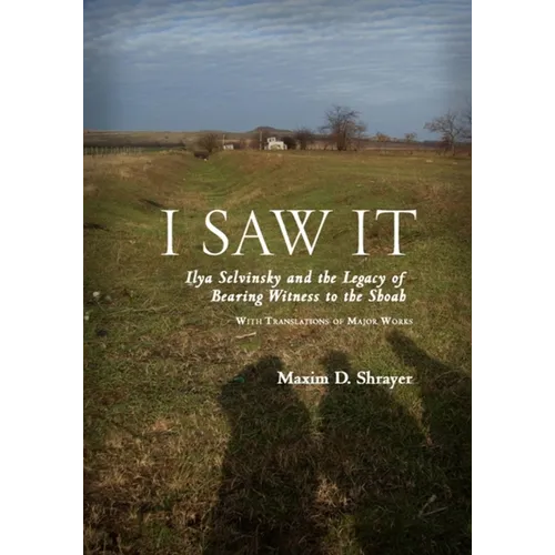 I Saw It: Ilya Selvinsky and the Legacy of Bearing Witness to the Shoah