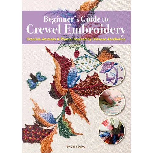 Beginner's Guide to Crewel Embroidery: Creative Animals & Plants Inspired by Chinese Aesthetics