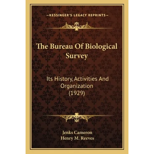 The Bureau Of Biological Survey: Its History, Activities And Organization (1929)