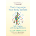 The Language Your Body Speaks: Self-Healing with Energy Medicine