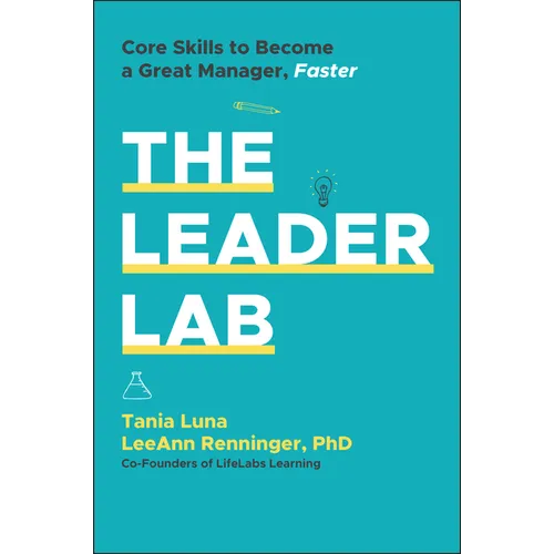 The Leader Lab: Core Skills to Become a Great Manager, Faster