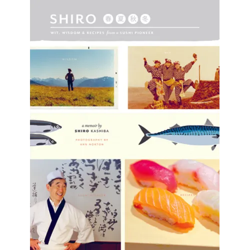 Shiro: Wit, Wisdom & Recipes from a Sushi Pioneer