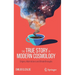 The True Story of Modern Cosmology: Origins, Main Actors and Breakthroughs