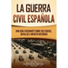 La guerra civil española: Una guía fascinante sobre sus causas, batallas e impacto histórico