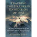 Tracking the Franklin Expedition of 1845: The Facts and Mysteries of the Failed Northwest Passage Voyage