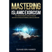 Mastering Islamic Exorcism: The 7 Revolutionary Levels of Ruqyah and How to Produce Powerful Spiritual Medicine