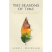 The Seasons of Time: Experiencing God's Miracle of Change in Your Life