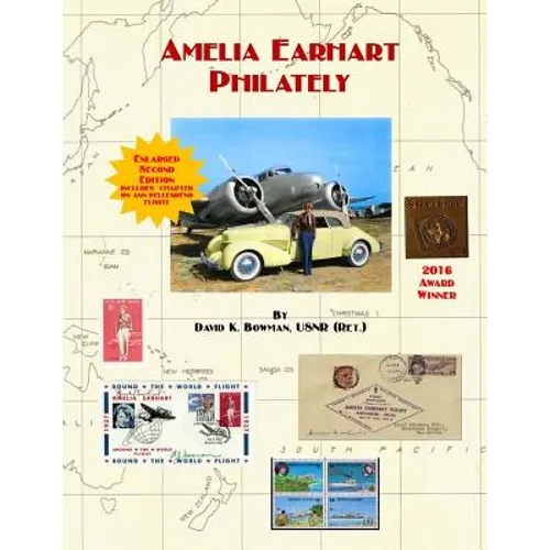Amelia Earhart Philately (Enlarged Second Edition): The World's First Book on Amelia Earhart Philately